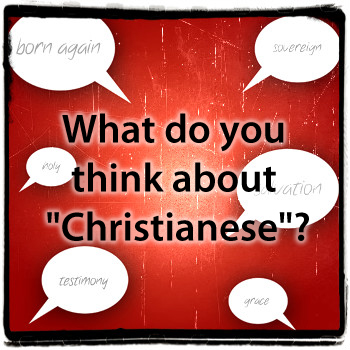 What do you think of "Christianese"?